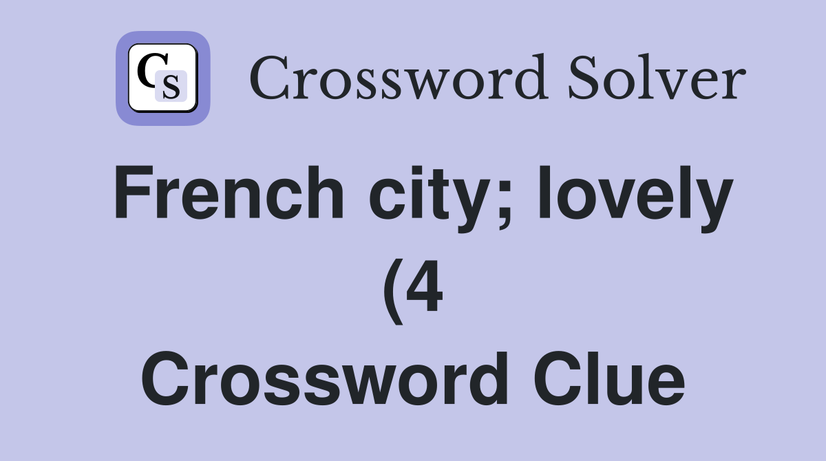 French city lovely (4) Crossword Clue Answers Crossword Solver French city lovely (4) Crossword Clue Answers Crossword Solver